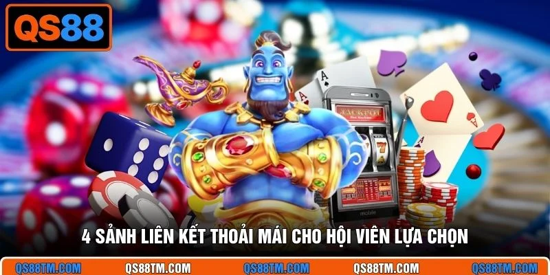 4 sảnh liên kết thoải mái cho hội viên lựa chọn