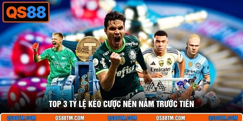 Top 3 tỷ lệ kèo cược nên nắm trước tiên