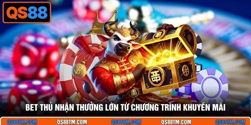Bet thủ nhận thưởng lớn từ chương trình khuyến mãi