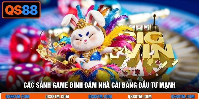 Các sảnh game đình đám nhà cái đang đầu tư mạnh