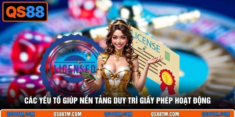 Các yếu tố giúp nền tảng duy trì giấy phép hoạt động