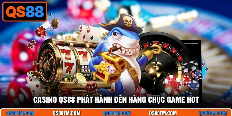 Casino QS88 phát hành đến hàng chục game hot
