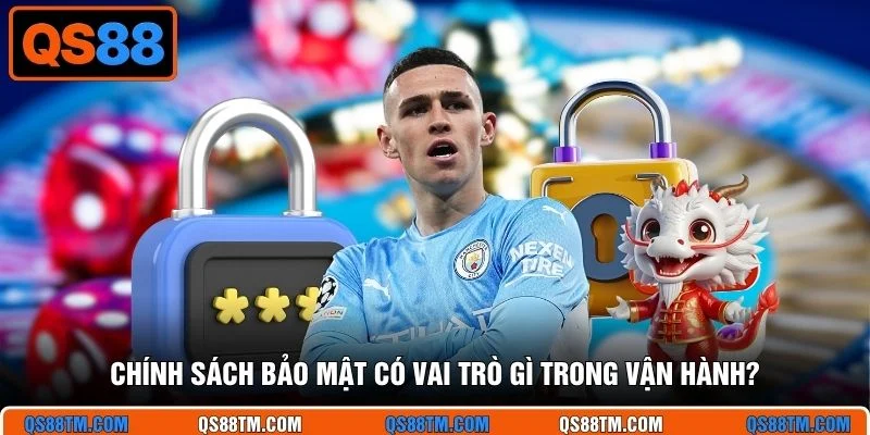Chính sách bảo mật có vai trò gì trong vận hành?