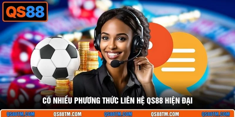 Có nhiều phương thức liên hệ QS88 hiện đại