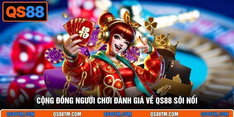 Cộng đồng người chơi đánh giá về QS88 sôi nổi