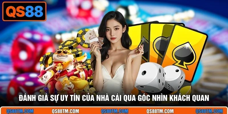 Đánh giá sự uy tín của nhà cái qua góc nhìn khách quan
