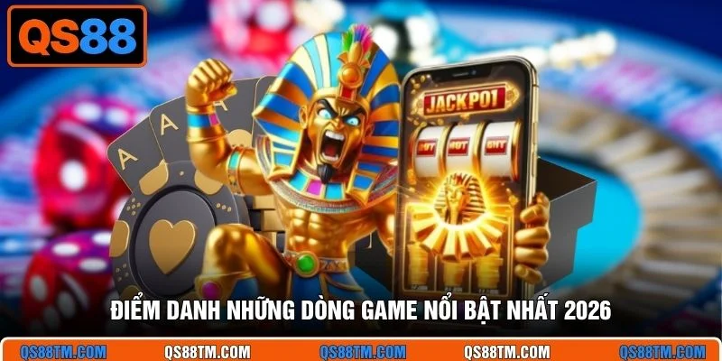 Điểm danh những dòng game nổi bật nhất 2026