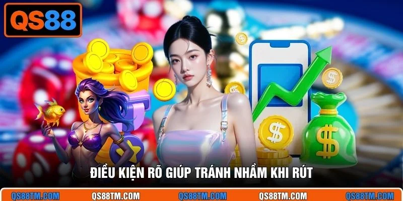 Điều kiện rõ giúp tránh nhầm khi rút