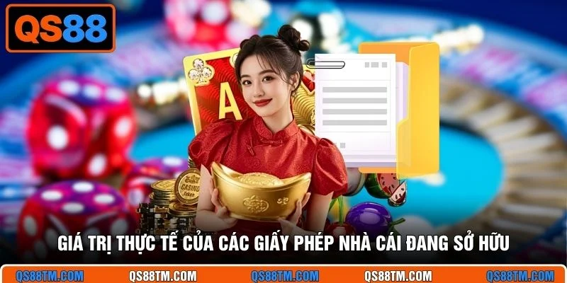 Giá trị thực tế của các giấy phép nhà cái đang sở hữu