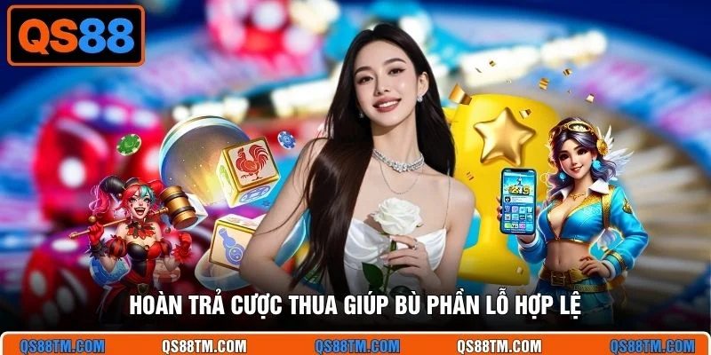 Hoàn trả cược thua giúp bù phần lỗ hợp lệ