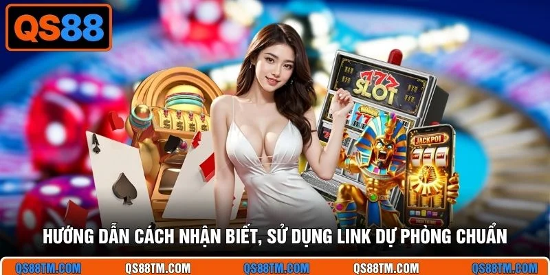 Hướng dẫn cách nhận biết, sử dụng link dự phòng chuẩn