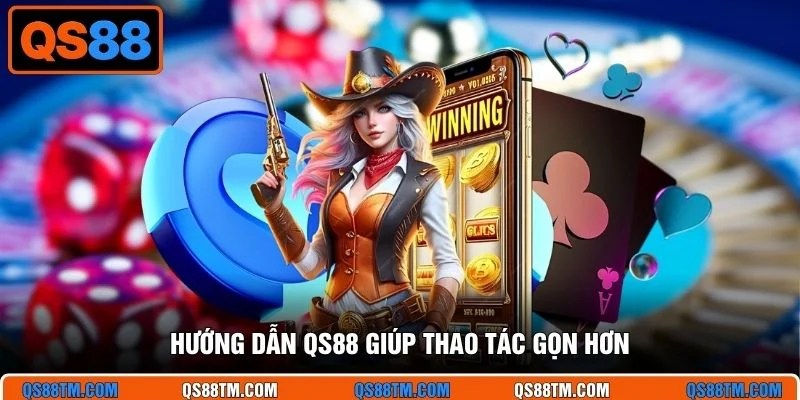 Hướng dẫn QS88 giúp thao tác gọn hơn