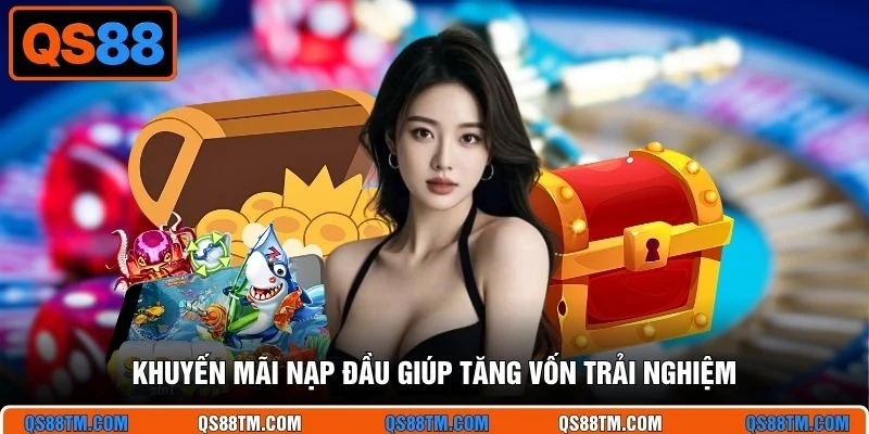 Khuyến mãi nạp đầu giúp tăng vốn trải nghiệm
