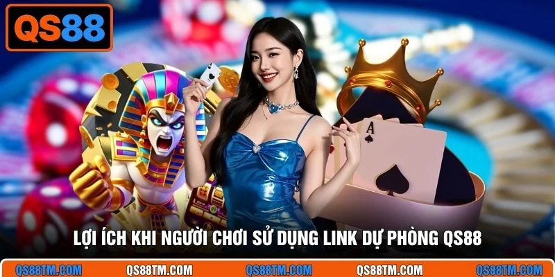 Lợi ích khi người chơi sử dụng link dự phòng QS88