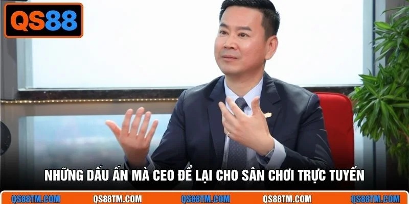 Những dấu ấn mà CEO để lại cho sân chơi trực tuyến