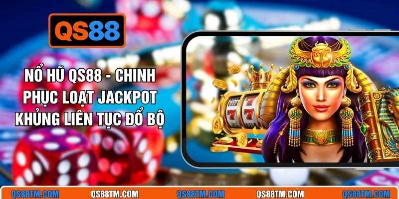 Nổ Hũ QS88 - Chinh Phục Loạt Jackpot Khủng Liên Tục Đổ Bộ
