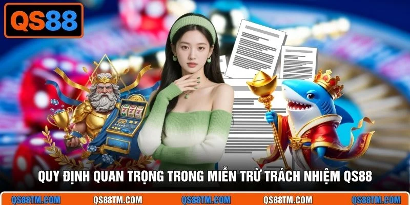 Quy định quan trọng trong miễn trừ trách nhiệm QS88