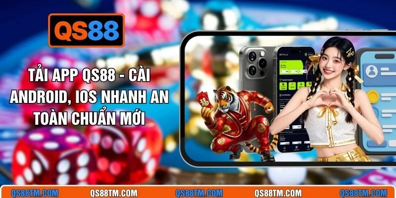 Tải App QS88 - Cài Android, iOS Nhanh An Toàn Chuẩn Mới