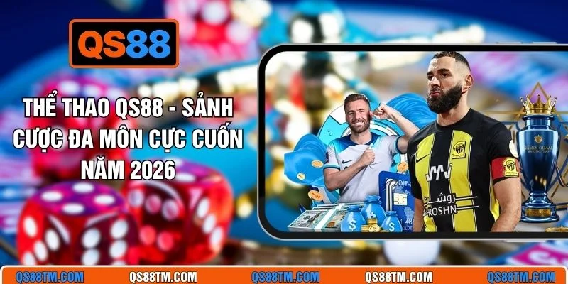 Thể Thao QS88 - Sảnh Cược Đa Môn Cực Cuốn Năm 2026