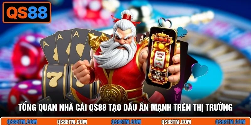 Tổng quan nhà cái QS88 tạo dấu ấn mạnh trên thị trường