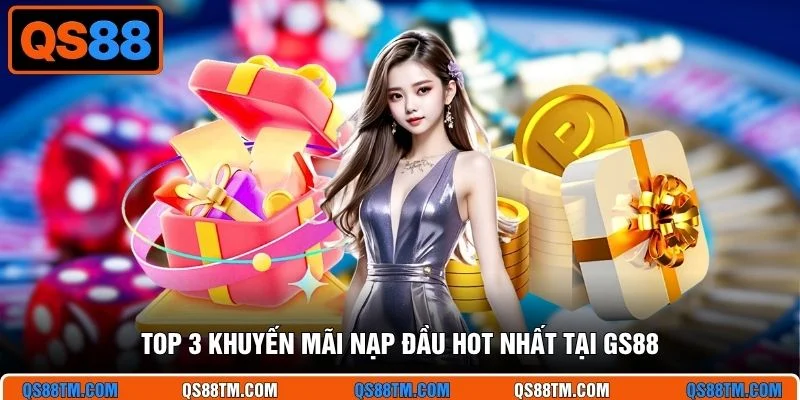 Top 3 khuyến mãi nạp đầu hot nhất tại GS88