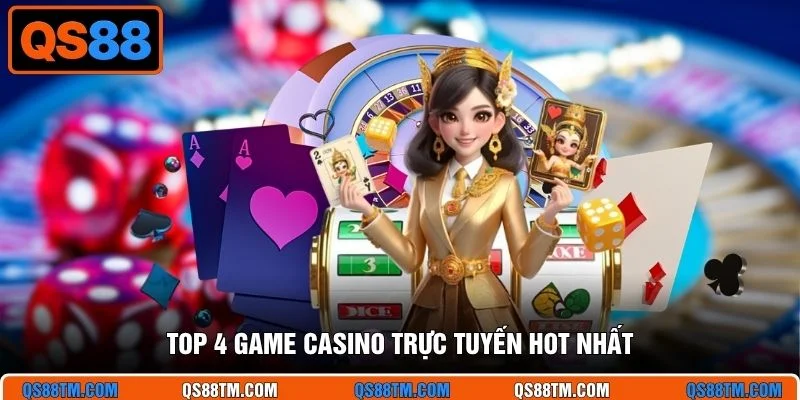 Top 4 game Casino trực tuyến hot nhất
