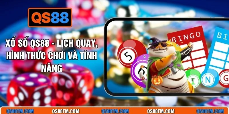Xổ Số QS88 - Lịch Quay, Hình Thức Chơi Và Tính Năng